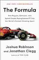 The Formula: How Rogues, Geniuses, and Speed Freaks Reengineered F1 Into the World's Fastest-Growing Sport