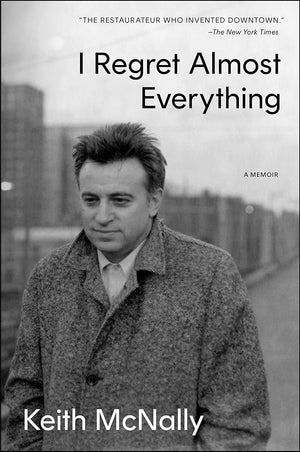 I Regret Almost Everything: A Memoir by Keith McNally