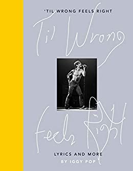 'til Wrong Feels Right: Lyrics and More by Iggy Pop