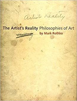 The Artist's Reality: Philosophies of Art by Mark Rothko