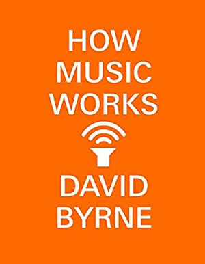 How Music Works by David Byrne