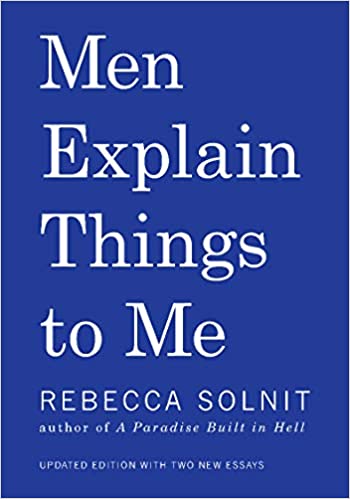 Men Explain Things to Me by Rebecca Solnit