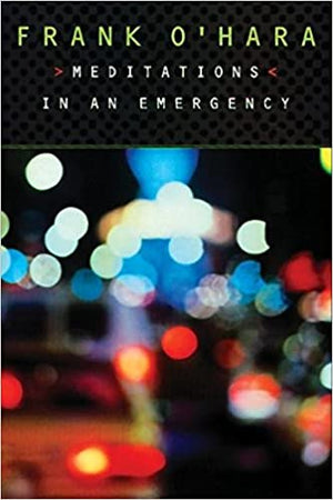 Meditations in an Emergency by Frank O'Hara