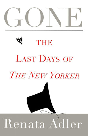 Gone: The Last Days of the New Yorker by Renata Adler