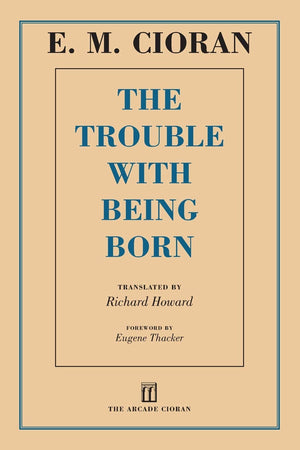 The Trouble with Being Born by E. M. Cioran