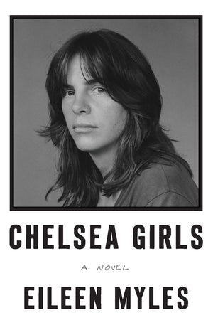 Chelsea Girls by Eileen Myles