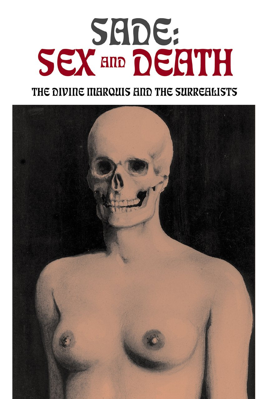 Sade: Sex and Death: The Divine Marquis and the Surrealists