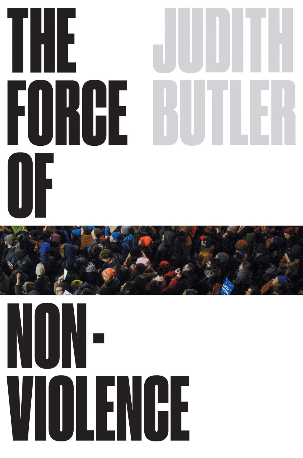 The Force of Nonviolence: An Ethico-Political Bind by Judith Butler