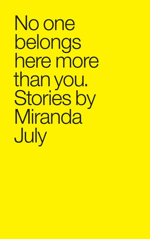 No One Belongs Here More Than You by Miranda July