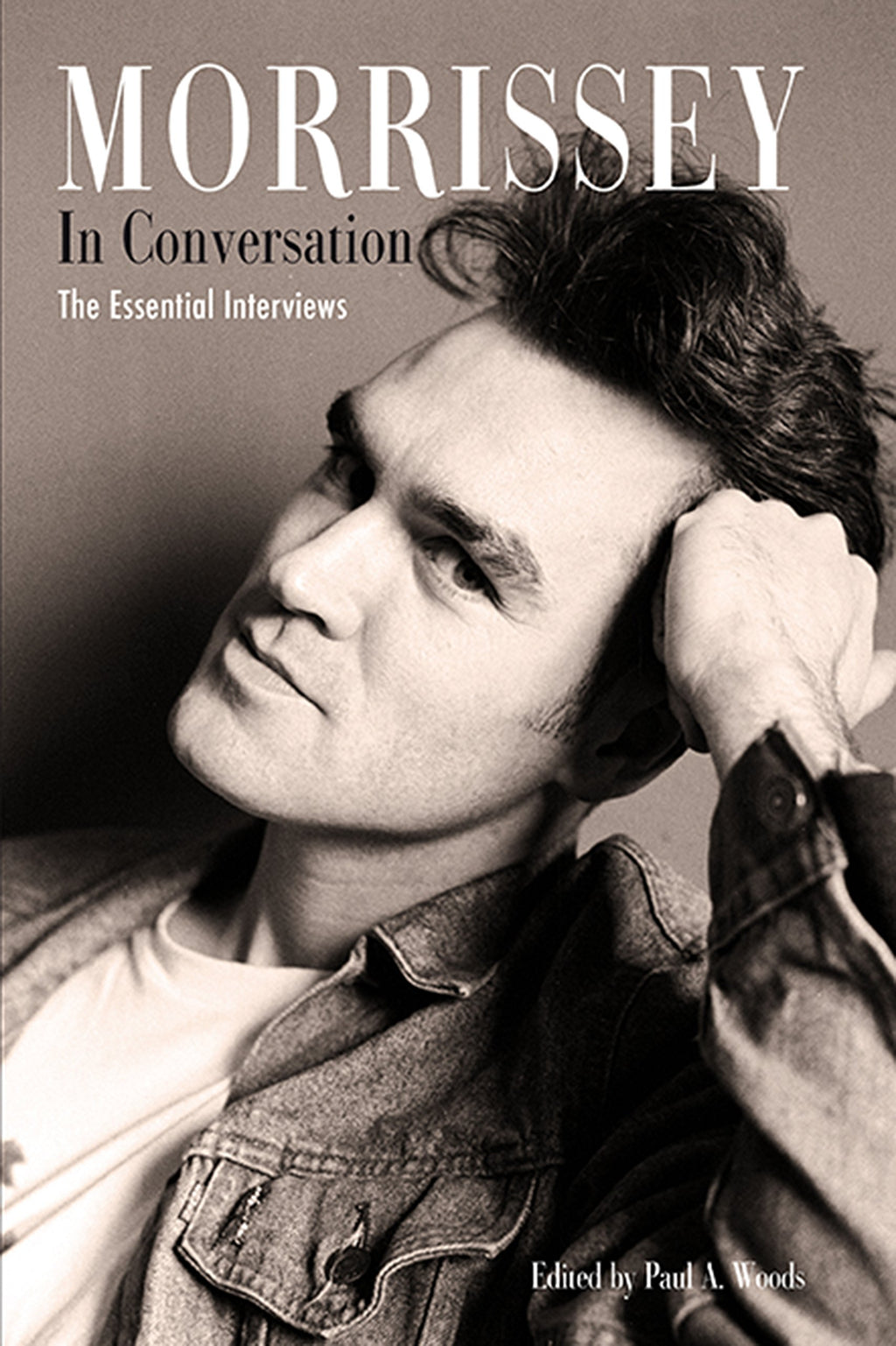 Morrissey in Conversation: The Essential Interviews by Paul A Woods
