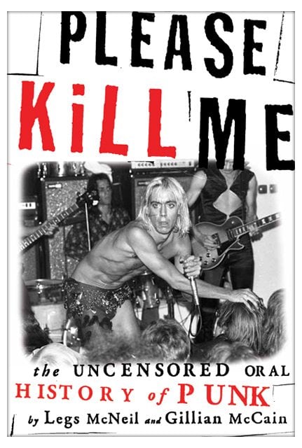 Please Kill Me: The Uncensored Oral History of Punk by Legs McNeil and Gillian McCain