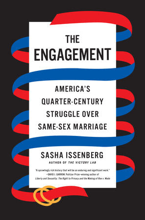 The Engagement: America's Quarter-Century Struggle Over Same-Sex Marriage by Sasha Issenberg